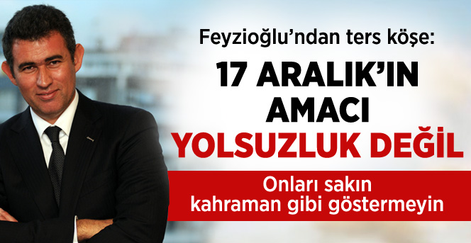 Metin Feyzioğlu: 17 Aralık'ın Amacı Yolsuzluk Değil