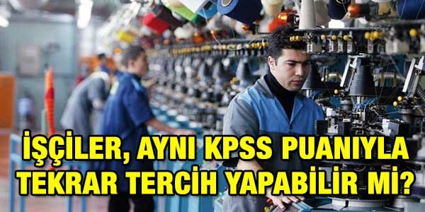 İşçiler, aynı KPSS puanıyla tekrar tercih yapabilir mi?