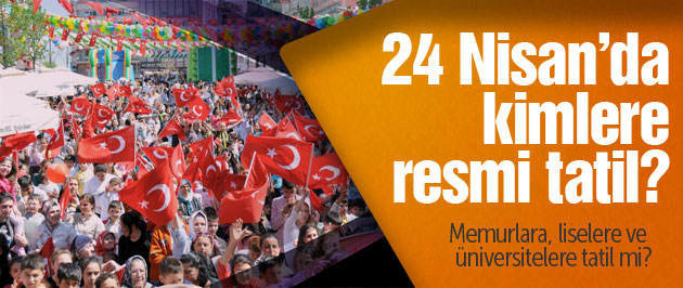 23 ve 24 Nisan'da kimlere resmi tatil?