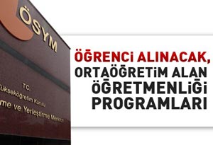 Öğrenci alınacak, ortaöğretim alan öğretmenliği programları