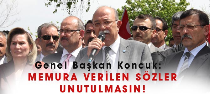 Koncuk: Memura Verilen Sözler Yerine Getirilsin