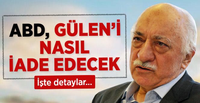 ABD, Fethullah Gülen'i Nasıl İade Edecek?
