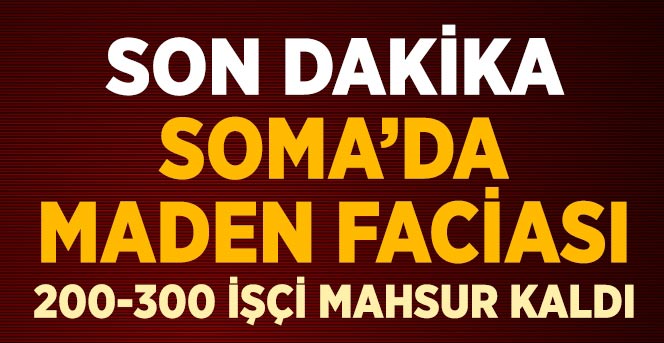 Soma'da Maden Faciası: 5 Ölü, 200 İşçi Mahsur