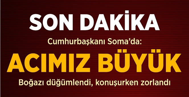 Cumhurbaşkanı Gül: Acımız Çok Büyük