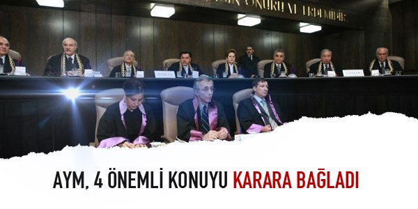 AYM, 4 önemli konuyu karara bağladı