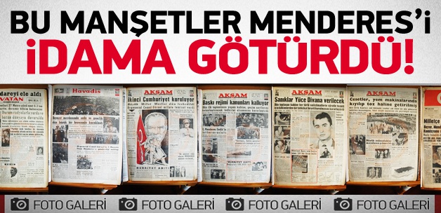 Bu manşetler Menderes'i idama götürdü