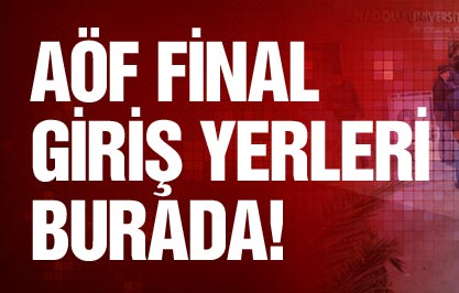 AÖF final giriş yerleriniz burada!