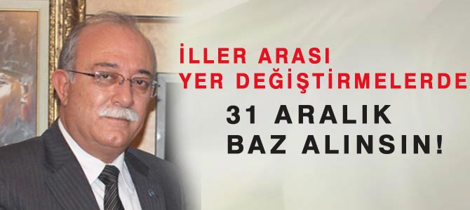 İller Arası Yer Değiştirmelerde 31 Aralık Baz Alınsın