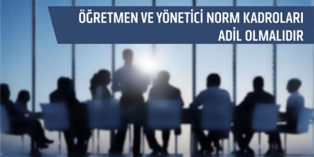 Öğretmen ve Yönetici Norm Kadroları Adil Olmalıdır
