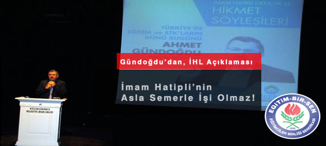Gündoğdu: İmam Hatipli kişilerin asla semerle işi olmaz