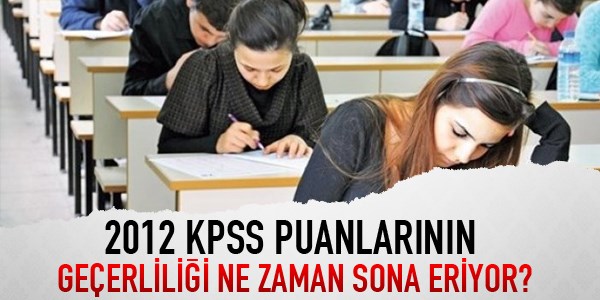2012 KPSS puanlarının geçerliliği ne zaman sona eriyor?