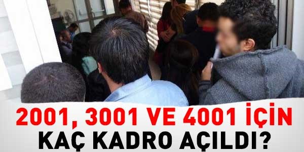 2001, 3001 ve 4001 için kaç kadro açıldı?