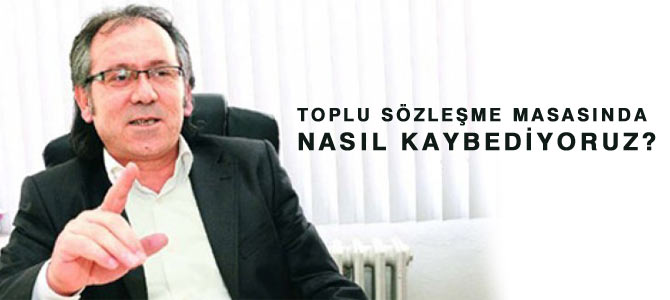 Toplu Sözleşme Masasında Nasıl Kaybediyoruz?