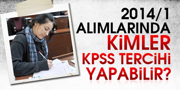 2014/1 alımlarında kimler KPSS tercihi yapabilir?