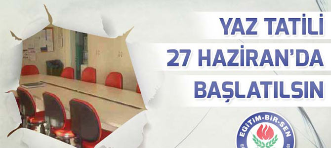 Yaz Tatili 27 Haziran'da Başlatılsın