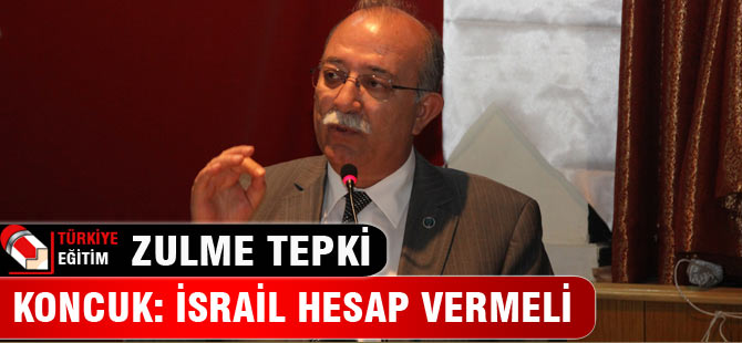 Koncuk: İsrail Hesap Vermeli