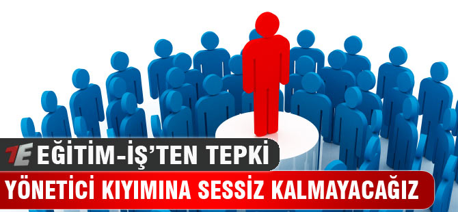 Yönetici Kıyımına Sessiz Kalmayacağız