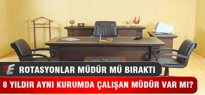 8 Yıldır Aynı Kurumda Çalışan Müdür Var mı?