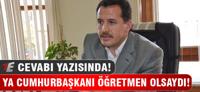 Ya Cumhurbaşkanı Öğretmen Olsaydı!