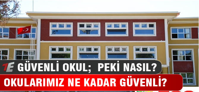 Okullarımız ne kadar güvenli?