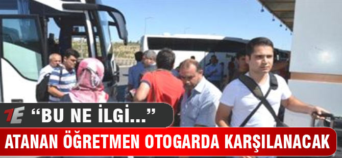 Atanan öğretmen otogarda karşılanacak
