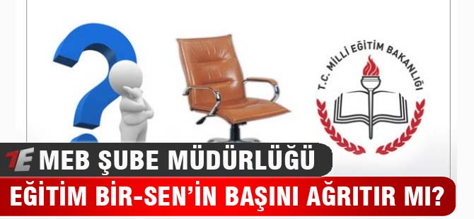 Eğitim Bir-Sen'in başını ağrıtacak konu!