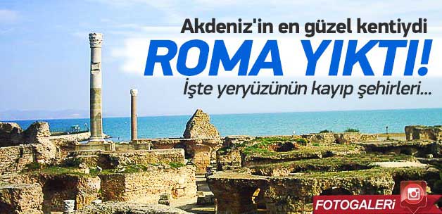 İşte yeryüzünün yok olan şehirleri