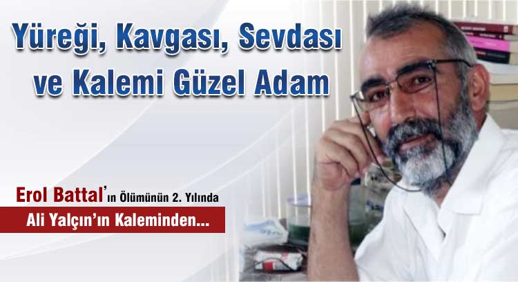 Ölümünün İkinci Yılında Ali Yalçın Erol Battal'ı Yazdı