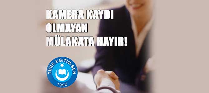 Kamera Kaydı Olmayan Mülakata Hayır!
