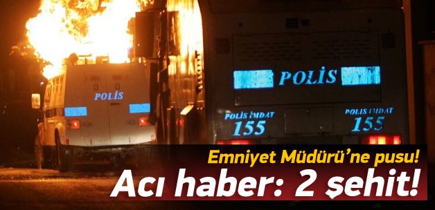 Emniyet Müdürüne pusu: 2 şehit