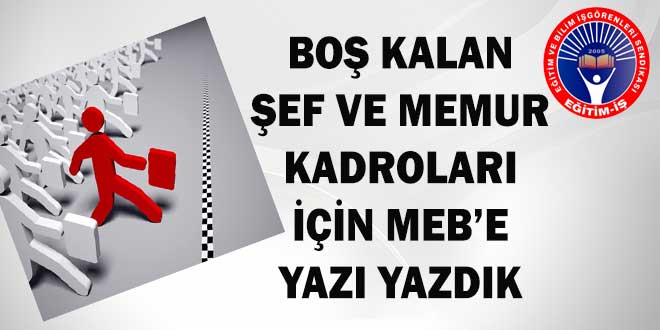 Eğitim İş: Boş Kalan Şef Ve Memur Kadroları İçin MEB’e Yazı Yazdık