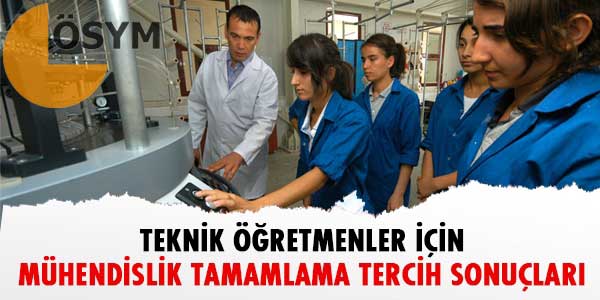 Mühendislik tamamlama tercih sonuçları açıklandı