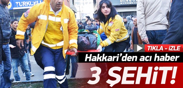 Yüksekova'da 3 güvenlik görevlisi şehit oldu