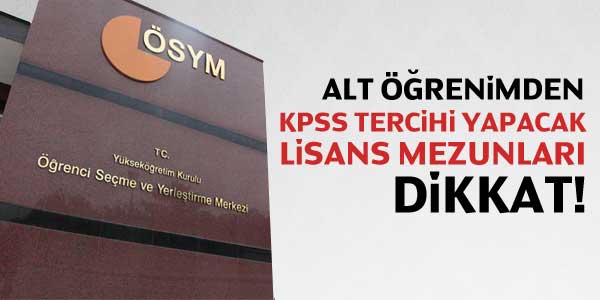 Alt öğrenimden KPSS tercihi yapacak lisans mezunları dikkat!