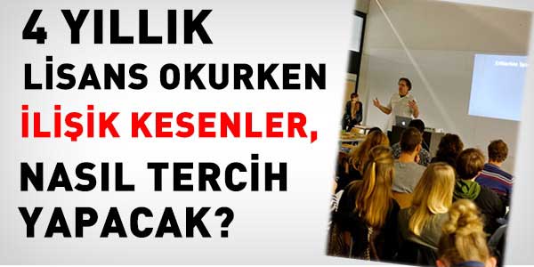 4 yıllık okurken ilişik kesenler, nasıl tercih yapacaklar?
