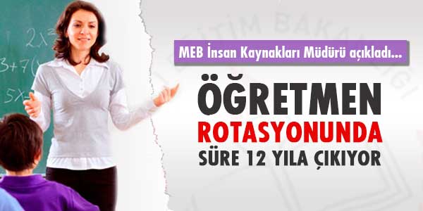 Öğretmenlere rotasyon 12 yıla çıkarılacak
