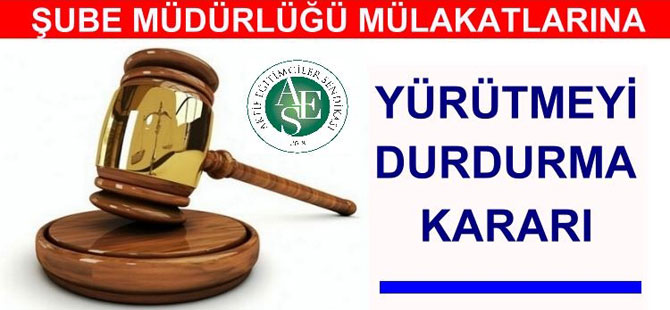 Şube Müdürlüğü Mülakatlarında Yürütmeyi Durdurma Kararı