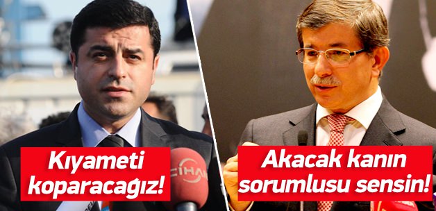 Davutoğlu: Akacak kanın sorumlusu Demirtaş'tır