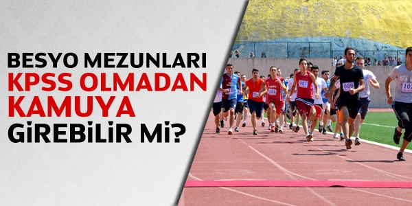 BESYO mezunları KPSS olmadan kamuya girebilir mi?