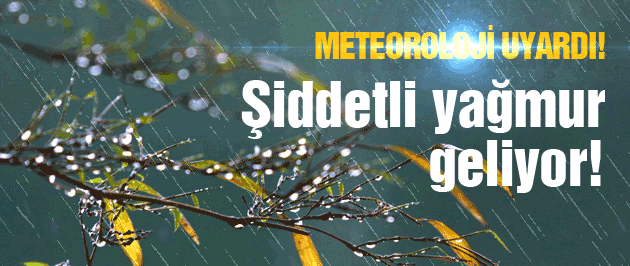 Meteorolojiden son dakika uyarısı! Şiddetli geliyor