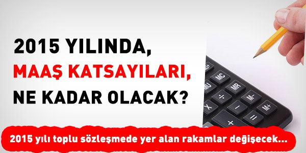 2015 yılında, maaş katsayıları ne kadar olacak?