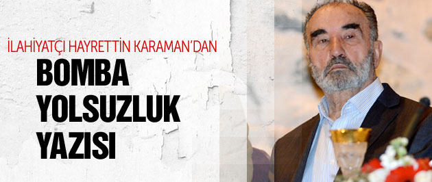 Hayrettin Karaman�dan bomba yolsuzluk yazısı