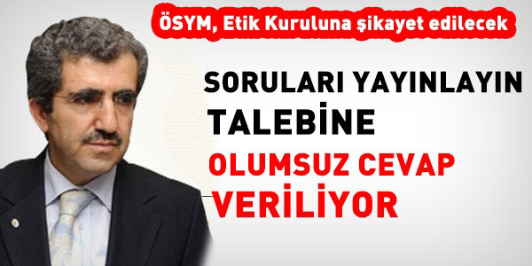 ÖSYM, soruları yayınlamamakta ısrarlı
