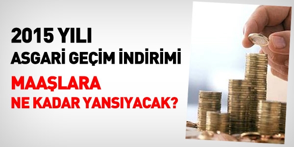 2015 yılı Asgari Geçim İndirimi, maaşlara ne kadar yansıyacak?