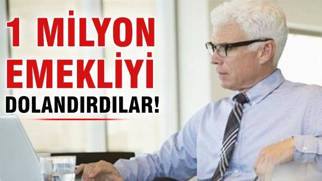 1 milyon emekliyi dolandırdılar