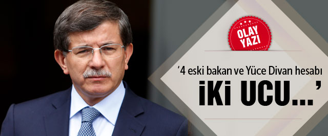 'Davutoğlu'nun Yüce Divan hesabı iki ucu...'