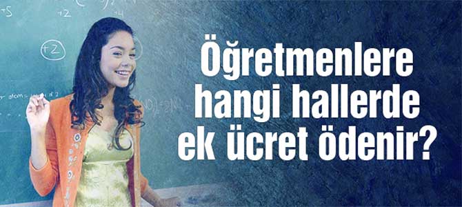 Öğretmenlere ne zaman ilave ücret ödenir?
