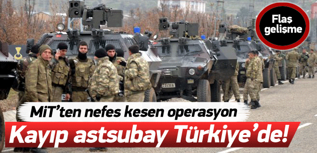 Kayıp astsubay Türkiye'de!