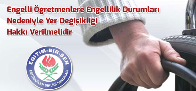 Engelli Öğretmenlere, Yer Değişikliği Hakkı Verilmelidir