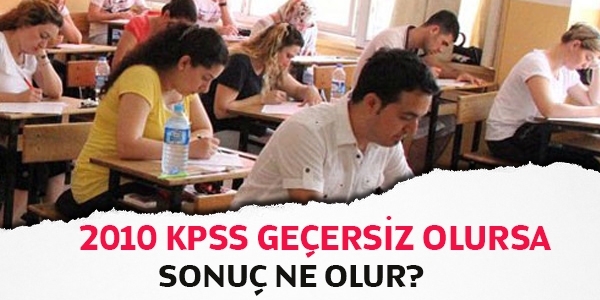 2010 KPSS geçersiz olursa sonuç ne olur?